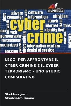 LEGGI PER AFFRONTARE IL CYBER CRIMINE E IL CYBER TERRORISMO - UNO STUDIO COMPARATIVO - Jeet, Shobhna;Kumar, Shailendra