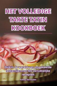 Het Volledige Tarte Tatin Kookboek - Ashley Vermeulen