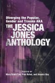 Diverging the Popular, Gender and Trauma Aka the Jessica Jones Anthology Diverging the Popular, Gender and Trauma Aka the Jessica Jones Anthology
