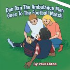 Dan Dan The Ambulance Man Goes To The Football Match (eBook, ePUB)