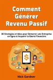 Comment Générer Revenu passif: 30 Stratégies et Idées pour Démarrer une Entreprise en ligne et Acquérir la liberté Financière (eBook, ePUB)