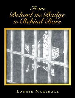 From Behind the Badge to Behind Bars (eBook, ePUB) - Marshall, Lonnie