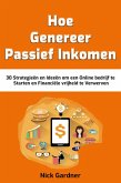Genereer Passief Inkomen: 30 Strategieën en Ideeën om een Online bedrijf te Starten en Financiële vrijheid te Verwerven (eBook, ePUB)