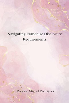 Navigating Franchise Disclosure Requirements (eBook, ePUB) - Rodriguez, Roberto Miguel