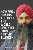 How will humans all over the world live free from mental slavery. (eBook, ePUB) How will humans all over the world live free from mental slavery. (eBook, ePUB)