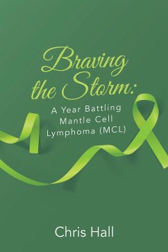 Braving the Storm: A Year Battling Mantle Cell Lymphoma (MCL) (eBook, ePUB) - Hall, Chris