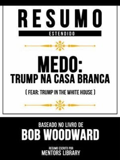 Cover Resumo Estendido - Medo - Trump Na Casa Branca (Fear - Trump In The White House) - Baseado No Livro De Bob Woodward (eBook, ePUB)