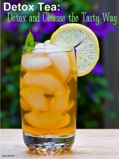 Detox Tea: Detox And Cleanse The Tasty Way (eBook, ePUB) - Shirley, Brad