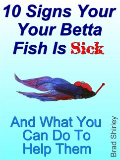 10 Signs Your Betta Fish Is Sick (eBook, ePUB) - Shirley, Brad