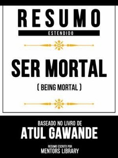 Resumo Estendido - Ser Mortal (Being Mortal) - Baseado No Livro De Atul Gawande (eBook, ePUB) - Mentors Library