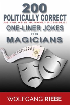 200 Politically Correct (As Far as Is Humanly Possible) one-Liner Jokes for Magicians (eBook, ePUB) - Riebe, Wolfgang