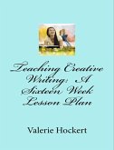 Teaching Creative Writing: A Sixteen Week Lesson Plan (eBook, ePUB)
