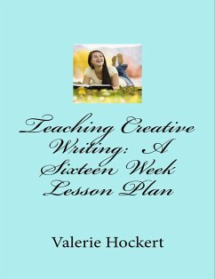 Teaching Creative Writing: A Sixteen Week Lesson Plan (eBook, ePUB) - Hockert, Valerie
