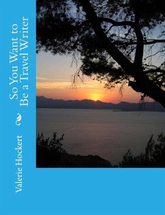 So You Want to Be a Travel Writer (eBook, ePUB) - Hockert, Valerie