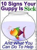 10 Signs Your Guppy Is Sick (And What You Can Do To Help) (eBook, ePUB)