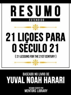 Resumo Estendido - 21 Liçoes Para O Seculo 21 (21 Lessons For The 21st Century) - Baseado No Livro De Yuval Noah Harari (eBook, ePUB) - Mentors Library