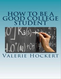 How to Be a Good College Student (eBook, ePUB) - Hockert, Valerie