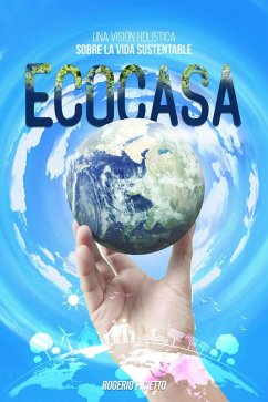Ecocasa - Una Visión Holística sobre la Vida Sustentable (eBook, ePUB) - Cietto, Rogerio
