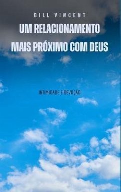 Um relacionamento mais próximo com Deus (eBook, ePUB) - Vincent, Bill