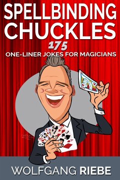 Spellbinding Chuckles: 175 One-Liner Jokes for Magicians (eBook, ePUB) - Riebe, Wolfgang