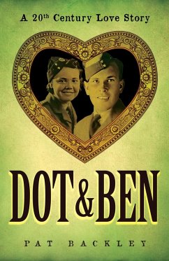 Dot & Ben: A 20th Century Love Story (Ancestors, #3) (eBook, ePUB) - Backley, Pat