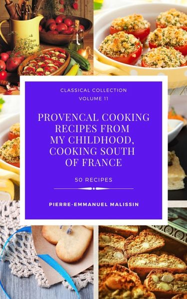Provencal Cooking Recipes from My Chidlhood, Cooking South of France (eBook, ePUB) Provencal Cooking Recipes from My Chidlhood, Cooking South of France (eBook, ePUB)
