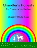 Chandler's Honesty Part 6: The Promise of the Rainbow (Chandler's Honesty, #4) (eBook, ePUB)