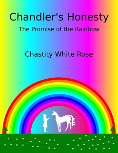 Chandler's Honesty Part 6: The Promise of the Rainbow (Chandler's Honesty, #4) (eBook, ePUB) - Rose, Chastity White