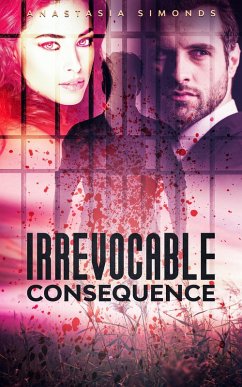 Irrevocable Consequence (eBook, ePUB) - Simonds, Anastasia