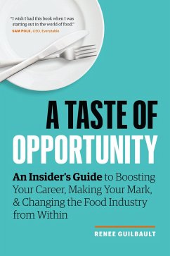 A Taste of Opportunity: An Insider's Guide to Boosting Your Career, Making Your Mark, and Changing the Food Industry from Within (eBook, ePUB) - Guilbault, Renee