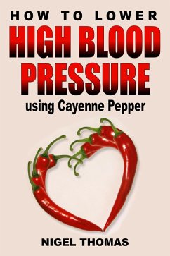 How to Lower High Blood Pressure using Cayenne Pepper (eBook, ePUB) - Thomas, Nigel