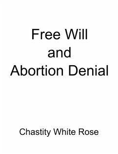 Free Will and Abortion Denial (eBook, ePUB) - Rose, Chastity White