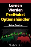Lernen Werden Profitabel Optionshändler: Swing-Trading (eBook, ePUB)