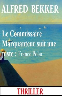 Cover Le Commissaire Marquanteur suit une piste : France Polar (eBook, ePUB)