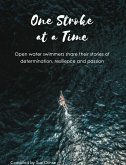 One Stroke at a Time - Open Water Swimmers Share Their Stories of Determination, Resilience and Passion (eBook, ePUB)
