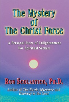 The Mystery of The Christ Force: A Personal Story of Enlightenment for Spiritual Seekers (eBook, ePUB) - Scolastico, Ron