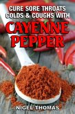 Cure Sore Throats, Colds and Coughs with Cayenne Pepper (eBook, ePUB)