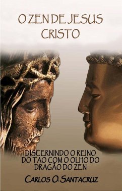 Cover O Zen de Jesus Cristo: Discernindo o Reino do Tao com o Olho do Dragão do Zen (eBook, ePUB)