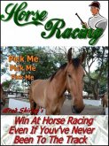 Horse Racing: Win At Horse Racing Even If You've Never Been To The Track (eBook, ePUB)
