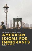 American Idioms for Immigrants (First Edition) (eBook, ePUB) American Idioms for Immigrants (First Edition) (eBook, ePUB)