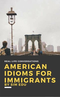 American Idioms for Immigrants (First Edition) (eBook, ePUB) - Edu, Sim