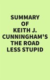 Summary of Keith J. Cunningham's The Road Less Stupid (eBook, ePUB)