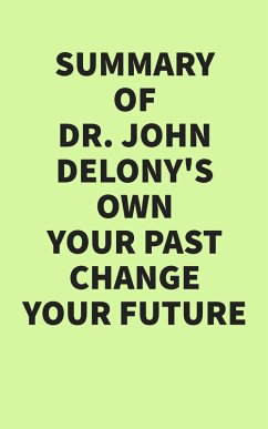 Cover Summary of Dr. John Delony's Own Your Past Change Your Future (eBook, ePUB)