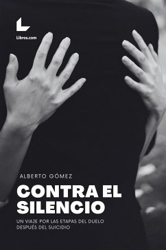 Contra el silencio (eBook, ePUB) - Gómez, Alberto