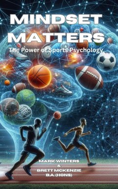 Mindset Matters: The Power Of Sports Psychology (eBook, ePUB) - Winters, Mark; McKenzie, Brett