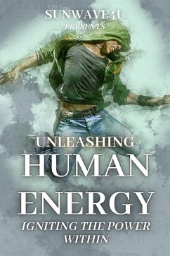 Unleashing Human Energy: Igniting the Power Within (eBook, ePUB) - Sunwave4u