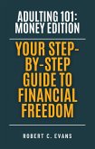 Adulting 101: Money Edition - Your Step-by-Step Guide to Financial Freedom (eBook, ePUB) Adulting 101: Money Edition - Your Step-by-Step Guide to Financial Freedom (eBook, ePUB)