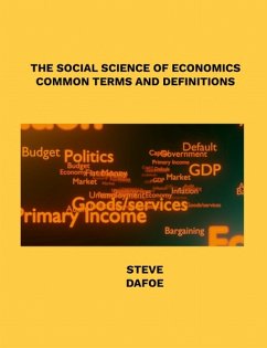 THE SOCIAL SCIENCE OF ECONOMICS COMMON TERMS AND DEFINITIONS (eBook, ePUB) - Dafoe, Steve
