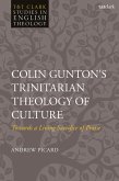 Colin Gunton's Trinitarian Theology of Culture (eBook, PDF) Colin Gunton's Trinitarian Theology of Culture (eBook, PDF)