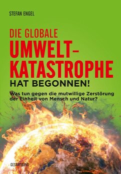 Die globale Umweltkatastrophe hat begonnen! (eBook, PDF) - Engel, Stefan; Gärtner-Engel, Monika; Fechtner, Gabi